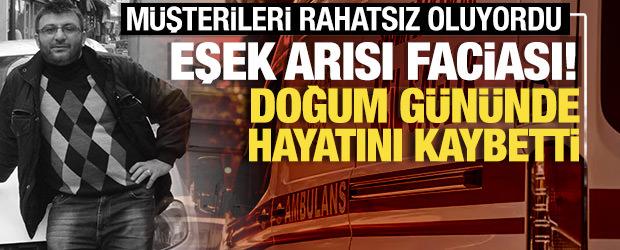 Isparta'da eşek arısı faciası! Mobilya ustası doğum g&uuml;n&uuml;nde &ouml;ld&uuml;