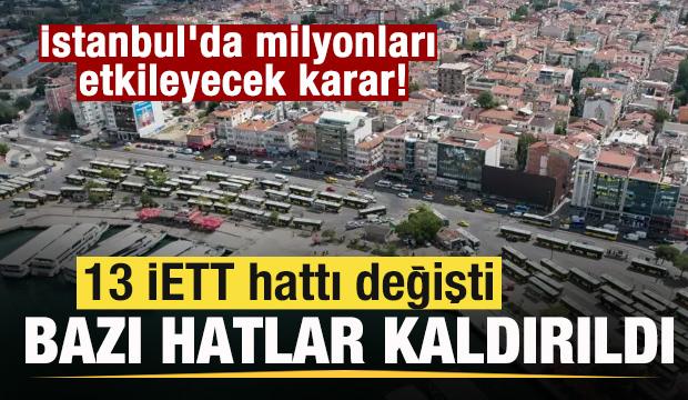 İstanbul'da milyonları etkileyecek karar! 13 İETT hattı değişti, bazı hatlar kaldırıldı