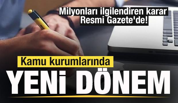 Kamu kurumlarında yeni d&ouml;nem! Milyonları ilgilendiren karar Resmi Gazete'de!