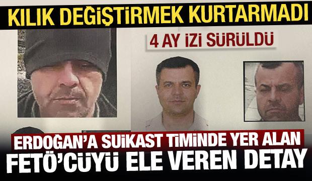 Kılık değiştirmek kurtarmadı: Erdoğan'a suikast timinde yer alan FET&Ouml;'c&uuml;y&uuml; ele veren detay