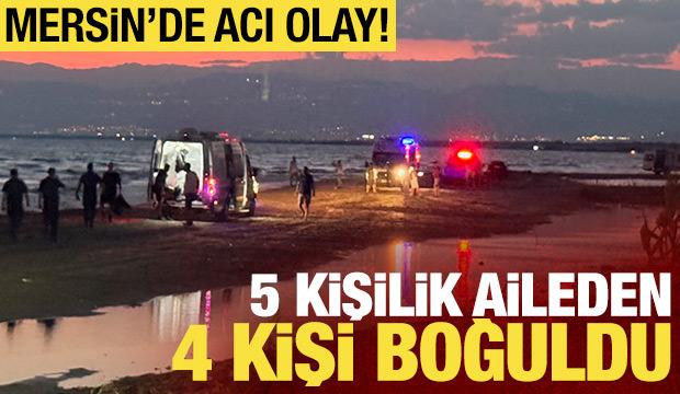 Mersin'de acı olay: Denize giren 5 kişilik aileden 4'&uuml; boğuldu! 