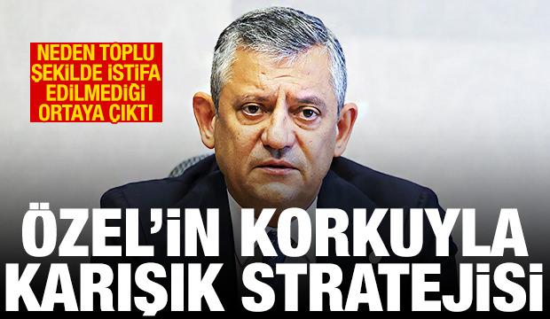 &Ouml;zel'in korkuyla karışık stratejisi: CHP'den neden toplu istifa edilmediği belli oldu