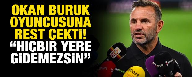 Okan Buruk oyuncusuna rest &ccedil;ekti! "Sana ihtiyacım var, gidemezsin"