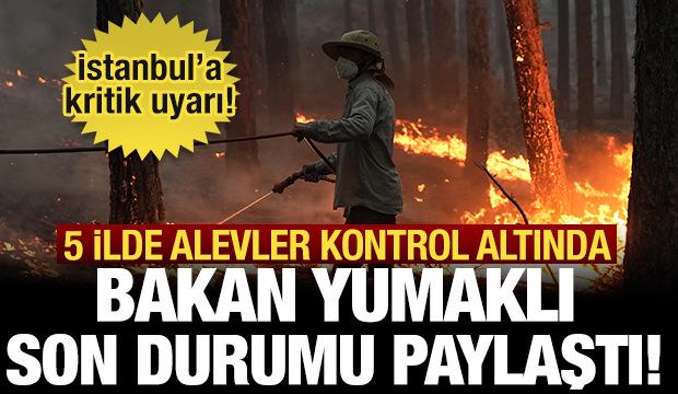 Orman yangınlarında son durum ne? Bakan Yumaklı'dan kritik uyarı!