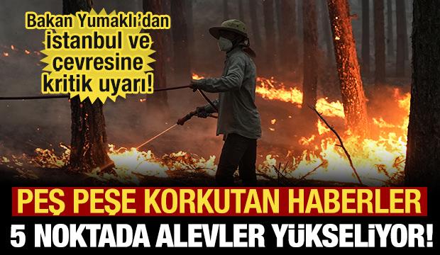 Orman yangınlarında son durum ne? 5 noktada yeniden alevler y&uuml;kseliyor!
