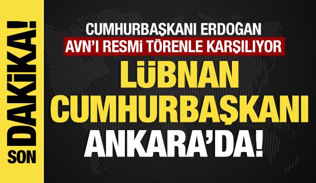 Son dakika... L&uuml;bnan Cumhurbaşkanı Ankara'da! Erdoğan resmi t&ouml;renle karşılıyor