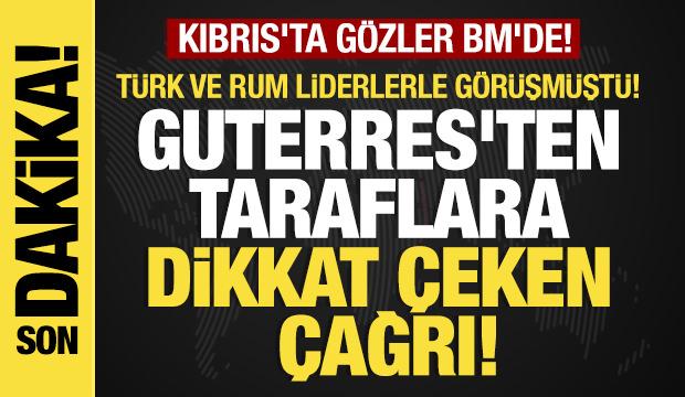 Son dakika....Kıbrıs'ta g&ouml;zler BM'de! Guterres'ten taraflara dikkat &ccedil;eken &ccedil;ağrı 