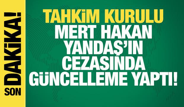 Tahkim Kurulu Mert Hakan Yandaş'ın cezasında indirime gitti!