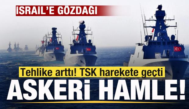 Tehlike arttı! TSK harekete ge&ccedil;ti! Askeri hamle! T&uuml;rkiye'den İsrail'e g&ouml;zdağı