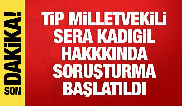 TİP Milletvekili Sera Kadıgil hakkında soruşturma başlatıldı