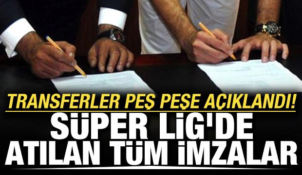 Transferler peş peşe a&ccedil;ıklandı! S&uuml;per Lig'de atılan t&uuml;m imzalar