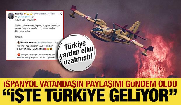T&uuml;rkiye yangın s&ouml;nd&uuml;rme u&ccedil;ağı g&ouml;ndermişti: İspanyol vatandaştan teşekk&uuml;r! 