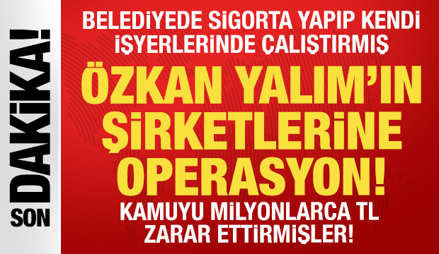 Uşak'ta belediyede sigortalı g&ouml;sterilip &Ouml;zkan Yalım'ın şirketinde &ccedil;alışanlara operasyon
