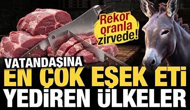 Vatandaşına en &ccedil;ok eşek eti yediren &uuml;lkeler a&ccedil;ıklandı! Birinci sıra şaşırtmadı...