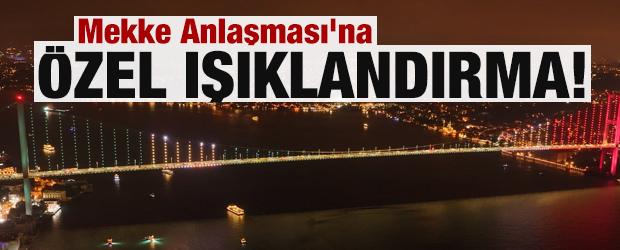 15 Temmuz Şehitler K&ouml;pr&uuml;s&uuml;'ne Mekke Anlaşması'na &ouml;zel ışıklandırma!