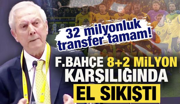 32 milyon euroluk transfer tamam! Fenerbah&ccedil;e 8+2 milyon euro karşılığında el sıkıştı