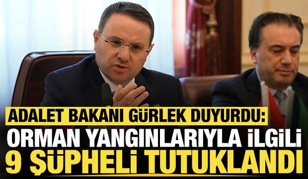 Adalet Bakanı Akın G&uuml;rlek a&ccedil;ıkladı: Orman yangınlarıyla ilgili 9 ş&uuml;pheli tutuklandı