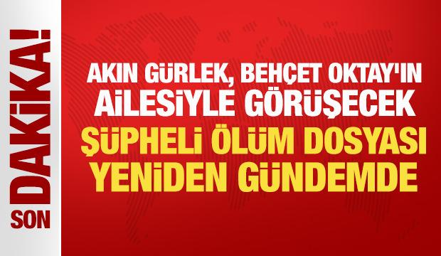 Akın G&uuml;rlek, Beh&ccedil;et Oktay'ın ailesiyle g&ouml;r&uuml;şecek: Ş&uuml;pheli &ouml;l&uuml;m dosyası yeniden g&uuml;ndemde