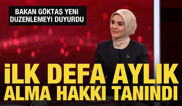 Bakan G&ouml;ktaş: İlk defa aylık alma hakkı tanındı