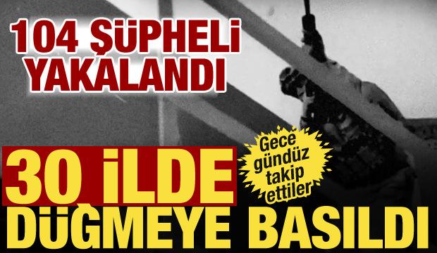 Bakanlık 30 ilde d&uuml;ğmeye bastı! DEAŞ operasyonunda 104 ş&uuml;pheli yakalandı