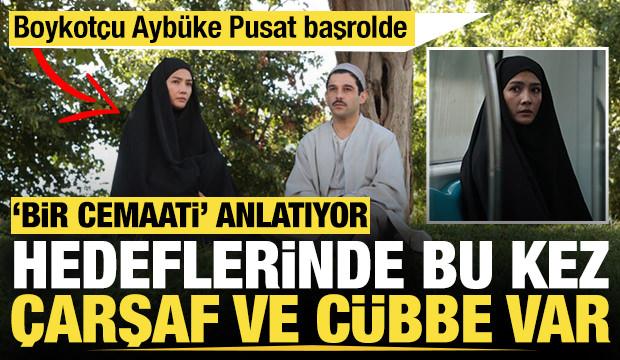 Bir cemaati anlatan 'ihanet' filmi &ccedil;arşafı ve c&uuml;bbeyi hedef alıyor: Ayb&uuml;ke Pusat başrolde