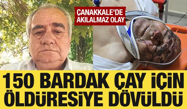 &Ccedil;anakkale&rsquo;de akılalmaz olay! 150 bardak &ccedil;ay i&ccedil;in &ouml;ld&uuml;resiye d&ouml;v&uuml;ld&uuml;