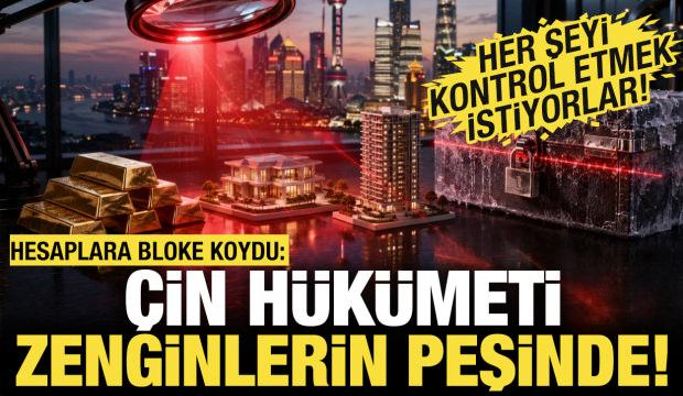 &Ccedil;in h&uuml;k&uuml;meti zenginlerin peşinde! Banka hesaplarına el koydu