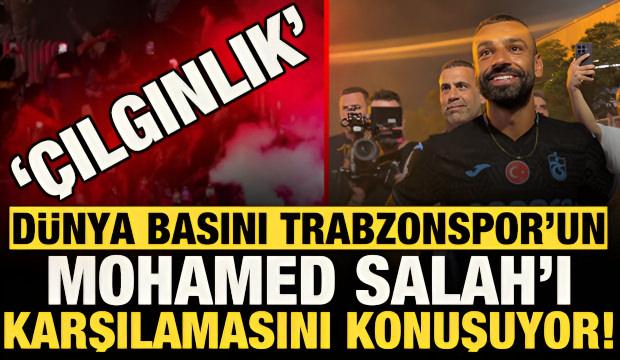 D&uuml;nya basını Trabzonspor'un Mohamed Salah'ı karşılamasını konuşuyor!