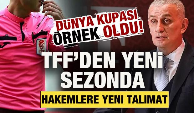 D&uuml;nya Kupası &ouml;rnek oldu! TFF'den yeni sezonda hakemlere yeni talimat: Artık yok