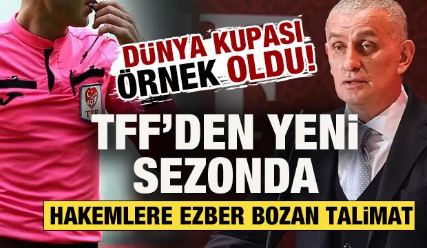D&uuml;nya Kupası &ouml;rnek oldu! TFF'den yeni sezonda hakemlere ezber bozan talimat