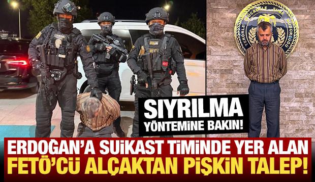 Erdoğan'a suikast timinde yer alan FET&Ouml;'c&uuml; al&ccedil;aktan pişkin talep
