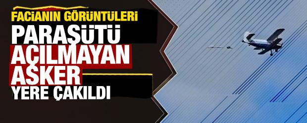 Facianın g&ouml;r&uuml;nt&uuml;leri: Paraş&uuml;t&uuml; a&ccedil;ılmayan asker yere &ccedil;akıldı