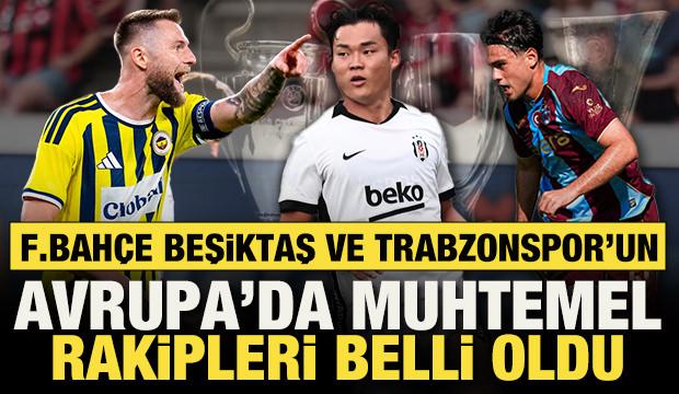 Fenerbah&ccedil;e, Trabzonspor ve Beşiktaş'ın Avrupa'daki muhtemel rakipleri belli oldu!