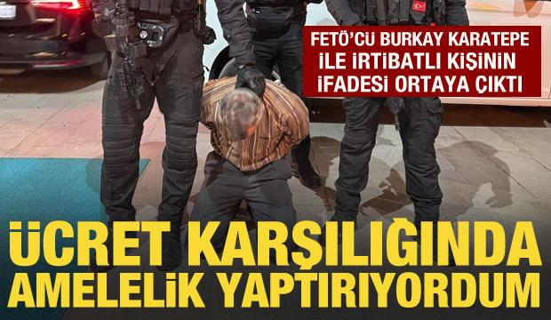 FET&Ouml;'c&uuml; Burkay Karatepe ile irtibatlı kişinin ifadesi ortaya &ccedil;ıktı