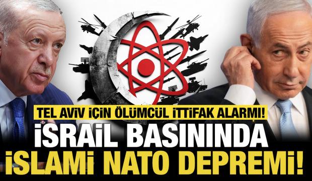 İsrail basınında İslami NATO depremi: Tel Aviv i&ccedil;in &ouml;l&uuml;mc&uuml;l ittifak alarmı!