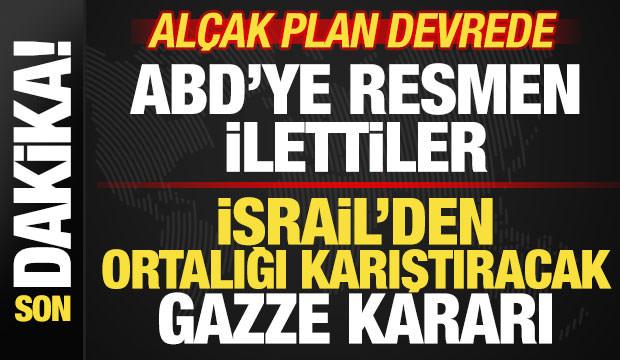 İsrail'den ortalığı karıştıracak Gazze kararı! ABD'ye resmen ilettiler! Al&ccedil;ak plan devrede