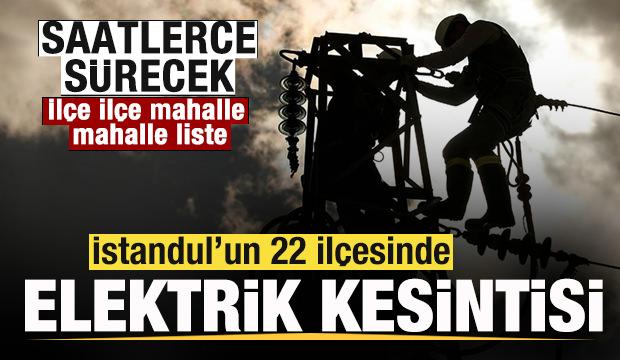 İstanbul'un 22 il&ccedil;esinde 9 saat elektrik kesintisi!
