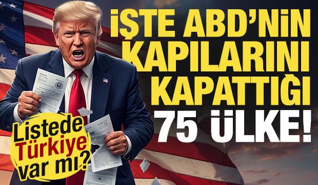 İşte ABD'nin kapılarını kapattığı 75 &uuml;lke! Listede T&uuml;rkiye var mı?