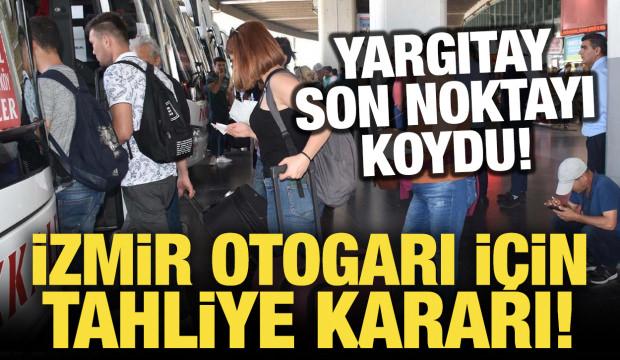 İzmir Otogarı i&ccedil;in tahliye kararı! Yargıtay son noktayı koydu