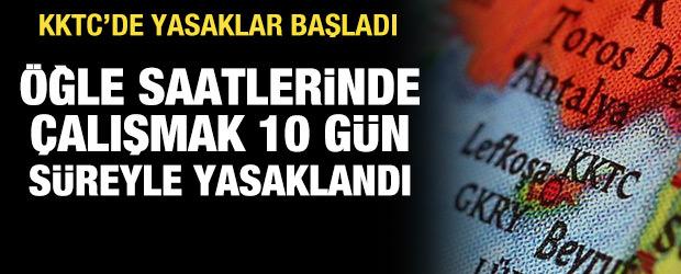 KKTC'de &ouml;ğle saatlerinde &ccedil;alışmak 10 g&uuml;n s&uuml;reyle yasaklandı
