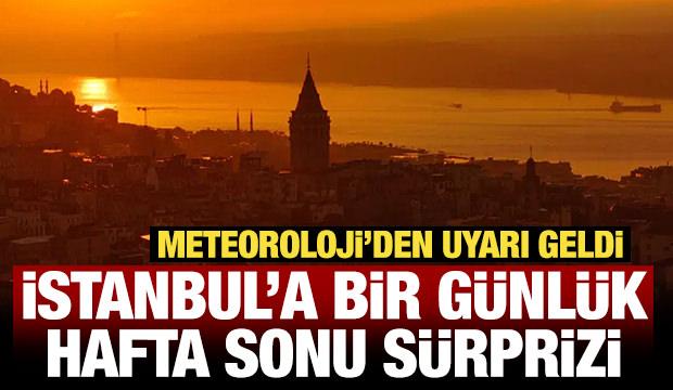 Meteoroloji'den uyarı geldi: İstanbul'a bir g&uuml;nl&uuml;k hafta sonu s&uuml;rprizi