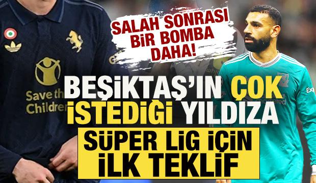 Salah sonrası bir bomba daha! Beşiktaş'ın &ccedil;ok istediği yıldıza S&uuml;per Lig i&ccedil;in ilk teklif