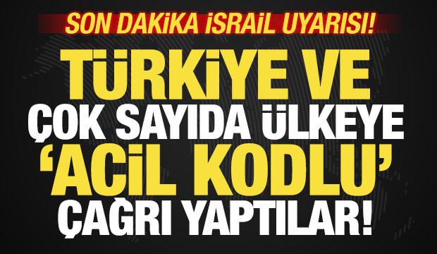 Son dakika İsrail uyarısı! T&uuml;rkiye ve &ccedil;ok sayıda &uuml;lkeye 'acil kodlu' &ccedil;ağrı yaptılar