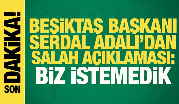 Son dakika: Serdal Adalı'dan Mohamed Salah a&ccedil;ıklaması: Biz istemedik