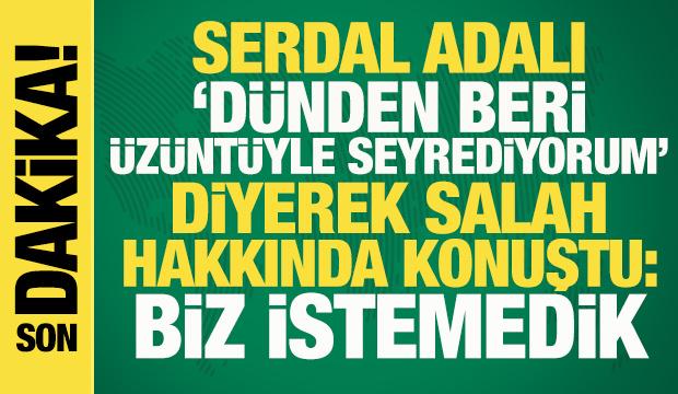Serdal Adalı'dan Mohamed Salah a&ccedil;ıklaması: Biz istemedik