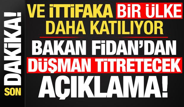 Son dakika: Ve bir &uuml;lke daha ittifaka katılıyor! Bakan Fidan duyurdu: Sonraki aşamada...