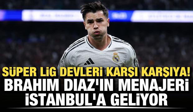 S&uuml;per Lig devleri karşı karşıya! Brahim Diaz'ın menajeri İstanbul'a geliyor