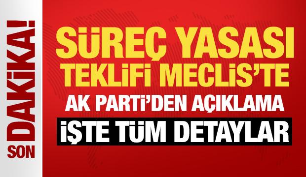 S&uuml;re&ccedil; yasası teklifi Meclis'te: AK Parti'den son dakika a&ccedil;ıklaması