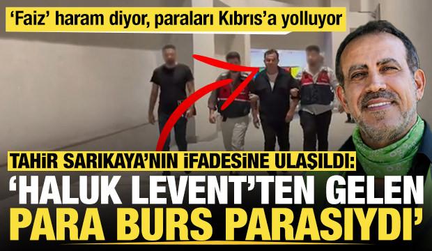 Tahir Sarıkaya'nın ifadesi: 'Haluk Levent'ten gelen para burs parasıydı'