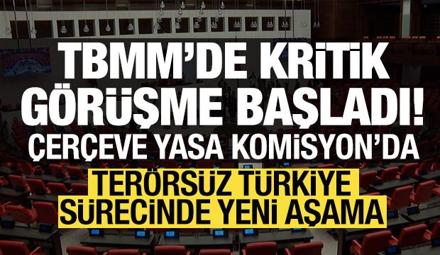 Ter&ouml;rs&uuml;z T&uuml;rkiye s&uuml;recinde kritik g&uuml;n: &Ccedil;er&ccedil;eve yasa Komisyon'da g&ouml;r&uuml;ş&uuml;l&uuml;yor!